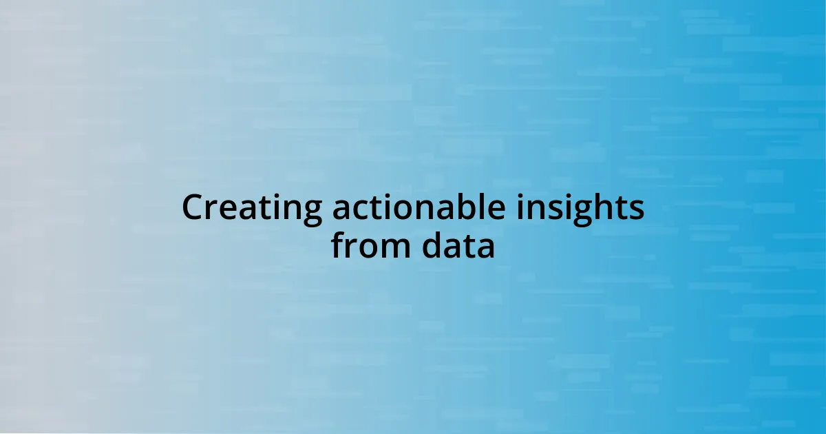 Creating actionable insights from data