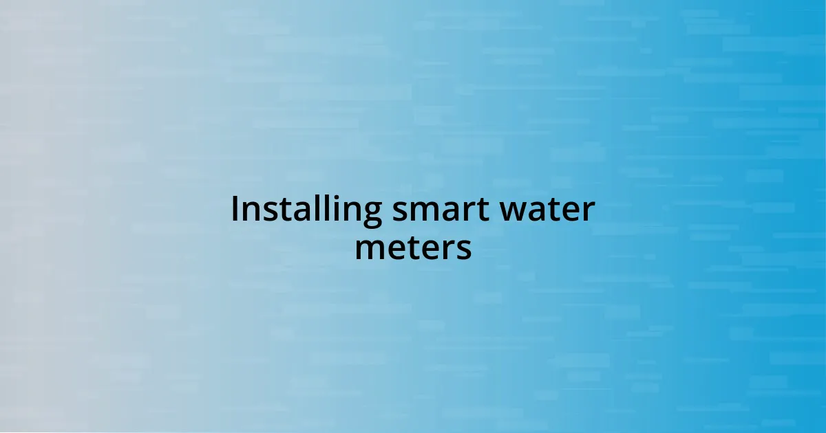 Installing smart water meters