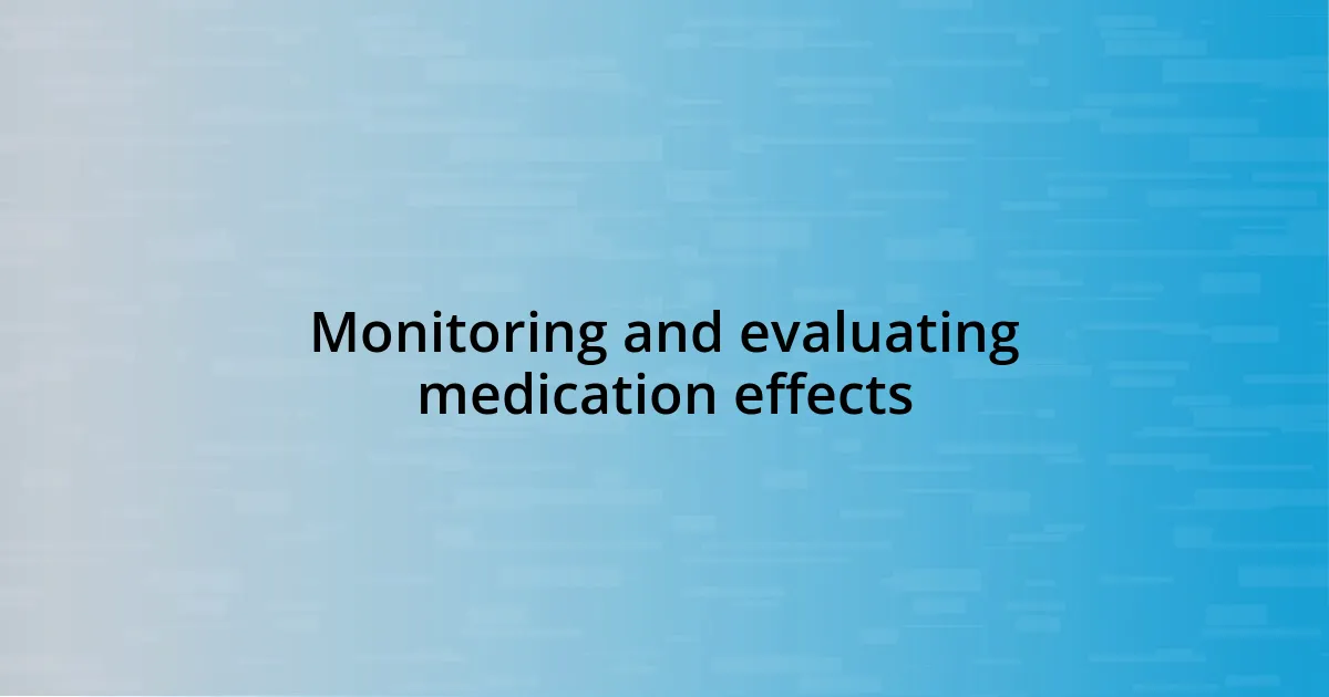 Monitoring and evaluating medication effects