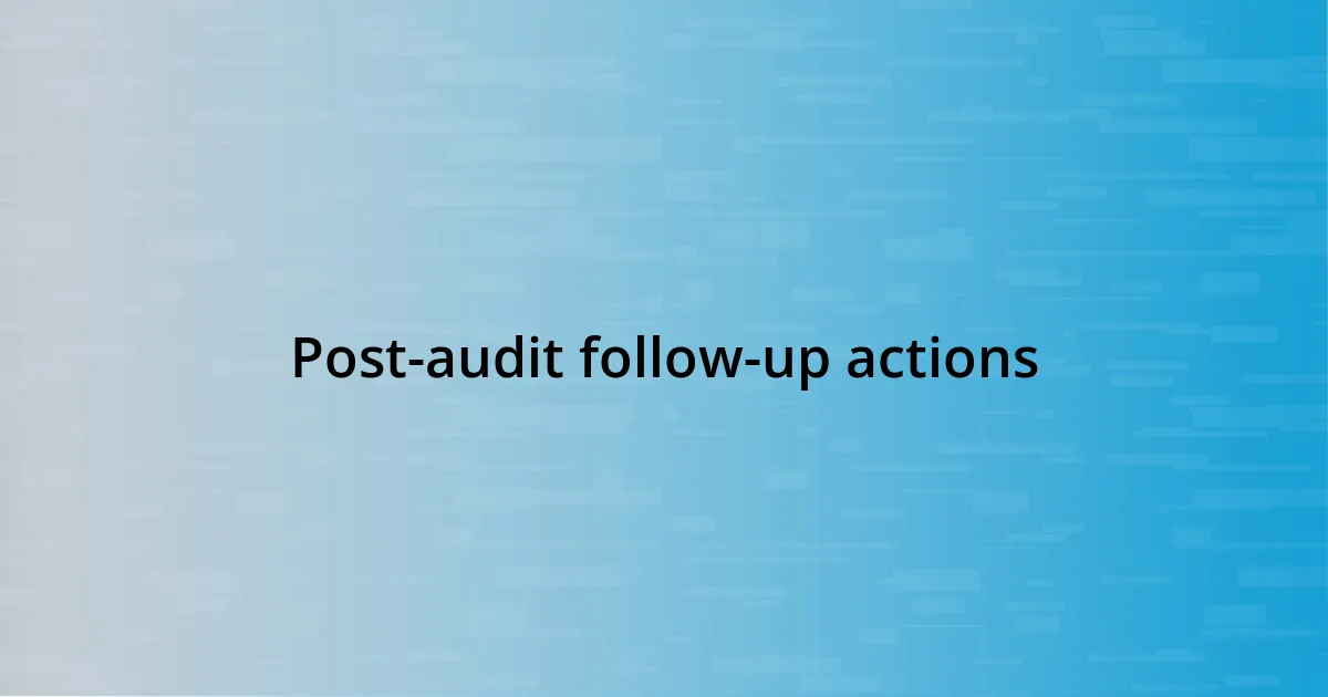 Post-audit follow-up actions