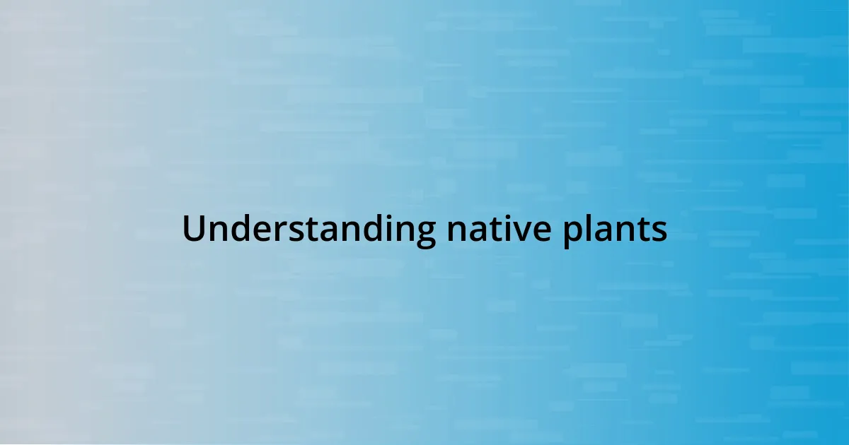 Understanding native plants