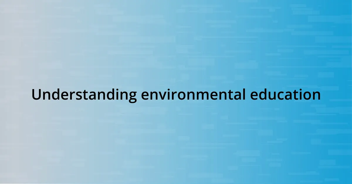 Understanding environmental education