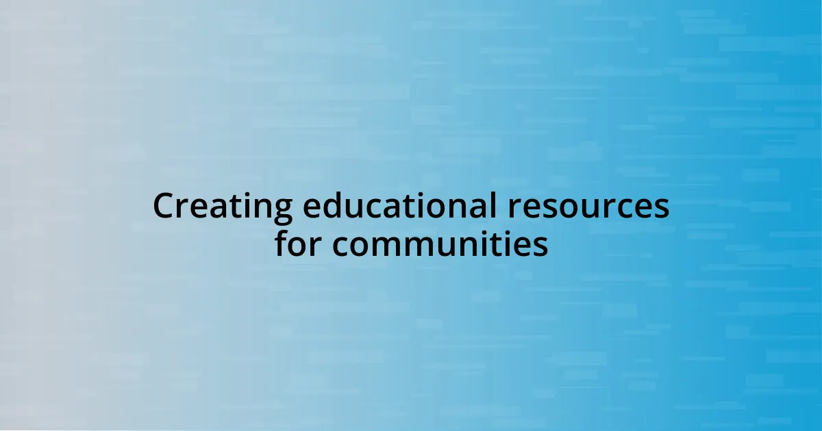 Creating educational resources for communities