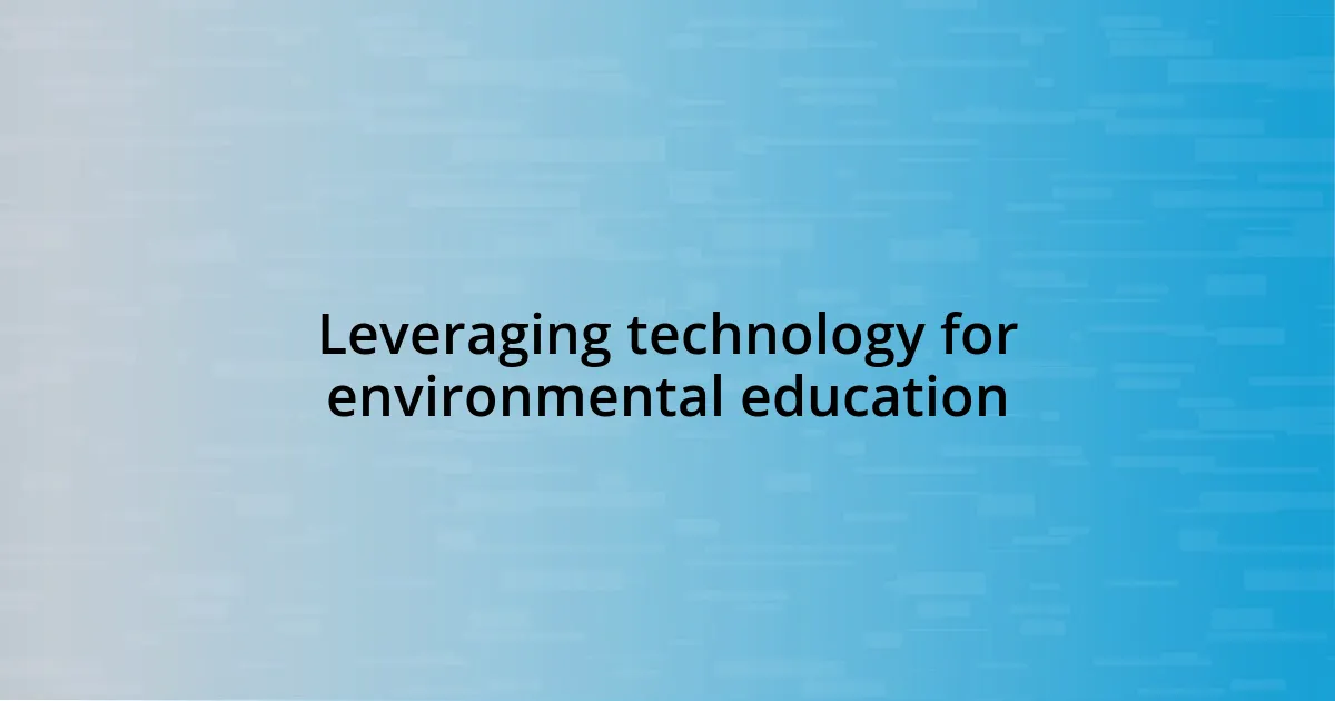 Leveraging technology for environmental education