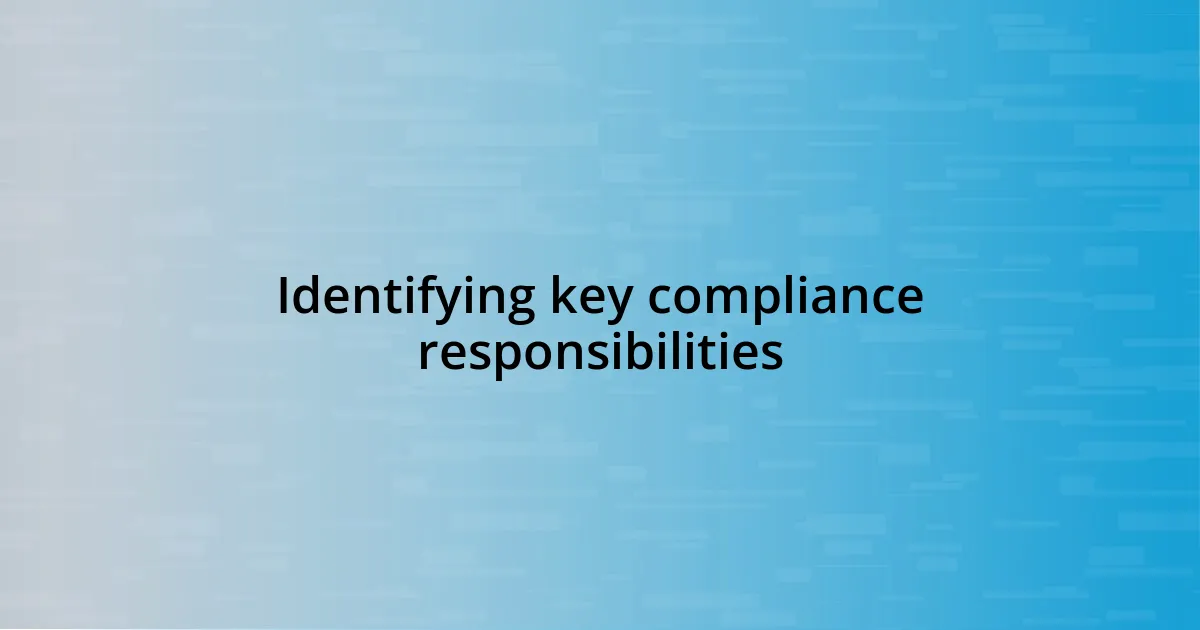 Identifying key compliance responsibilities