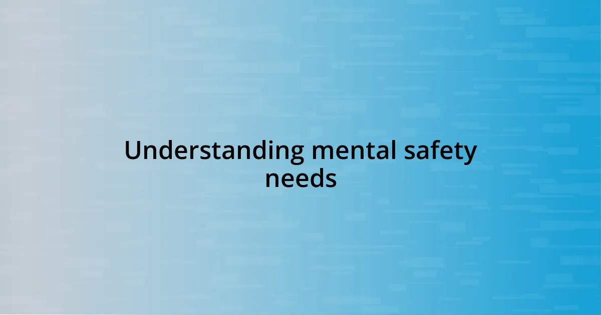 Understanding mental safety needs