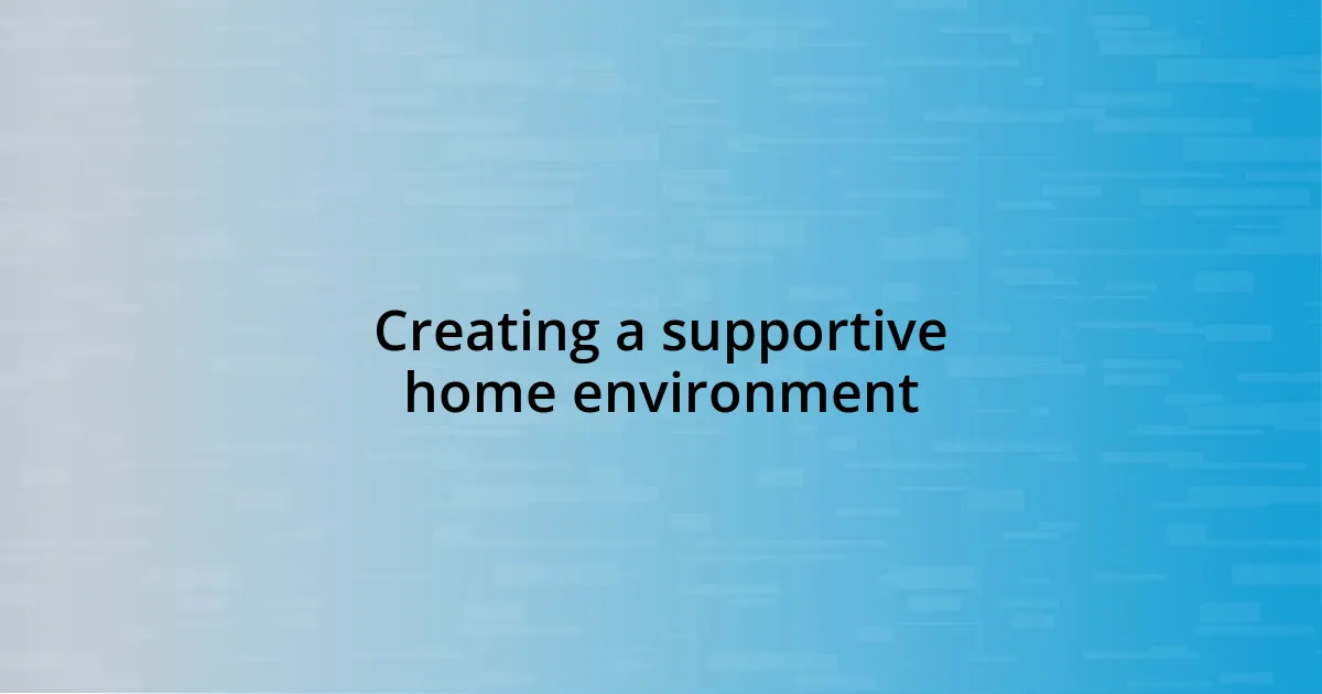 Creating a supportive home environment