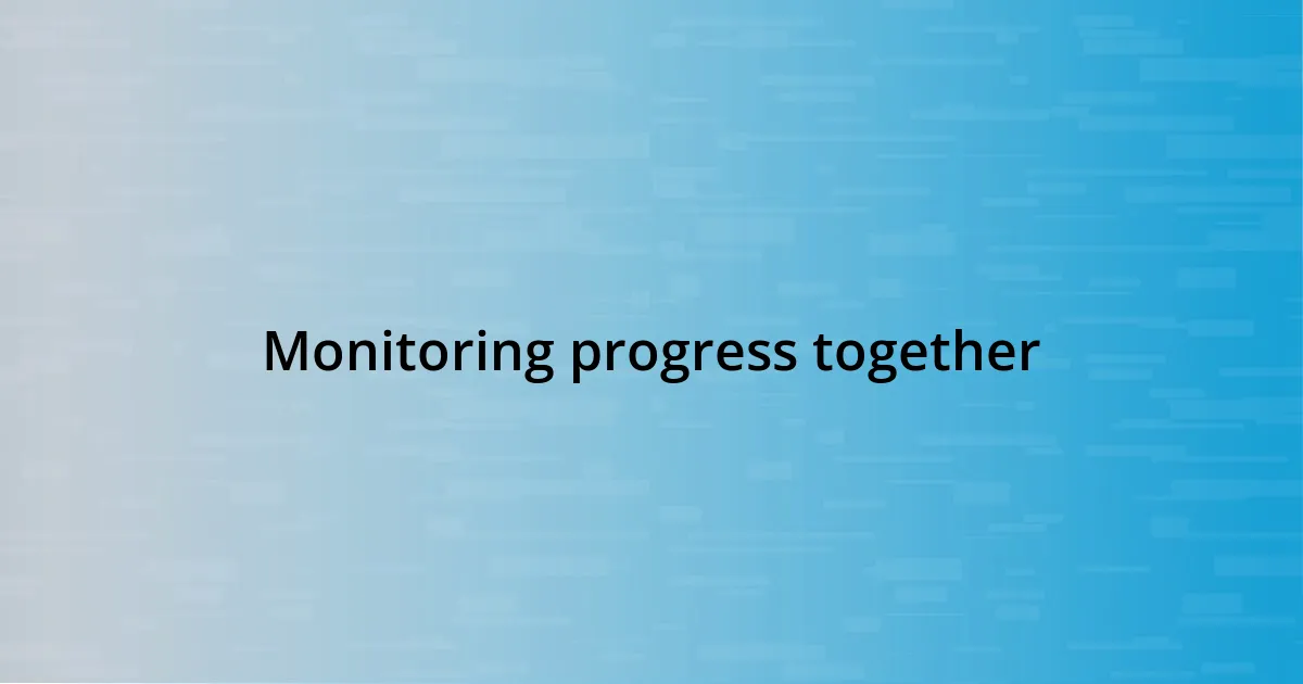 Monitoring progress together