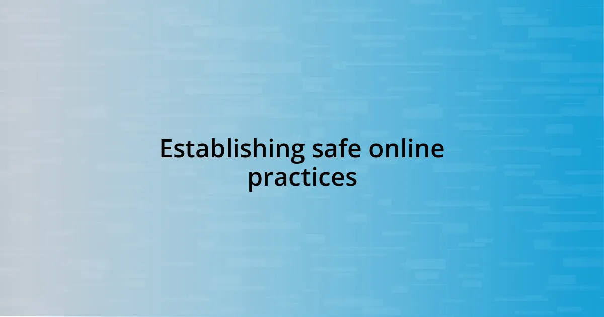 Establishing safe online practices