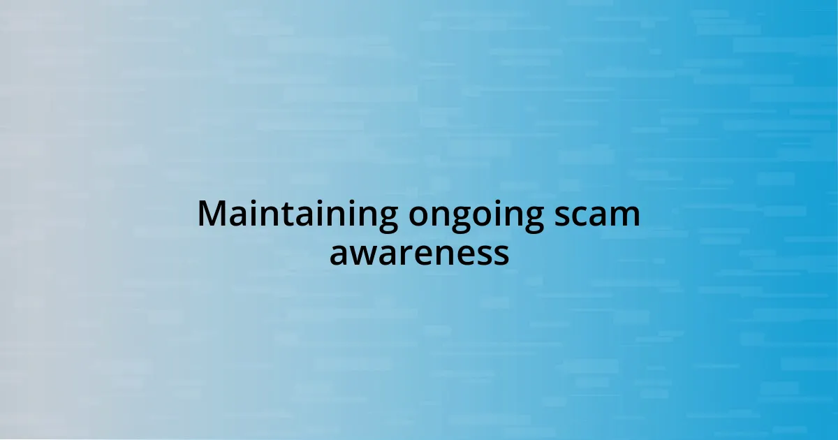 Maintaining ongoing scam awareness