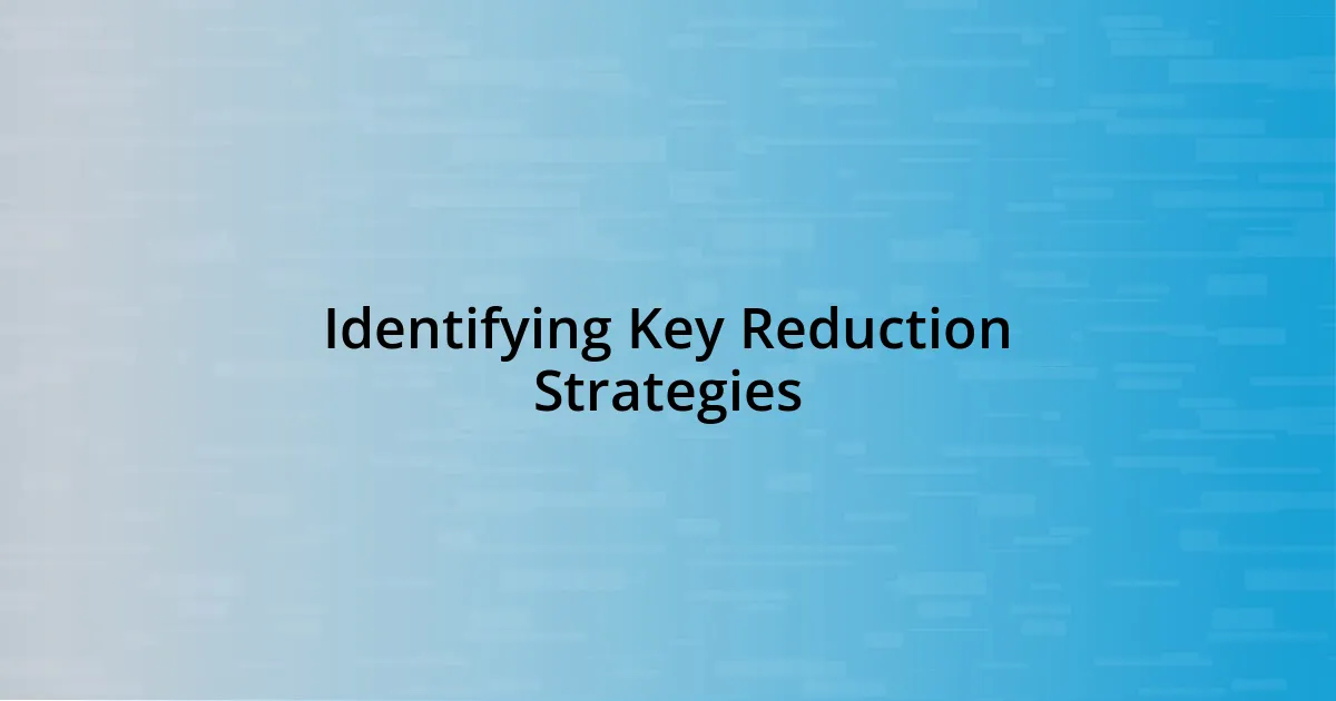 Identifying Key Reduction Strategies