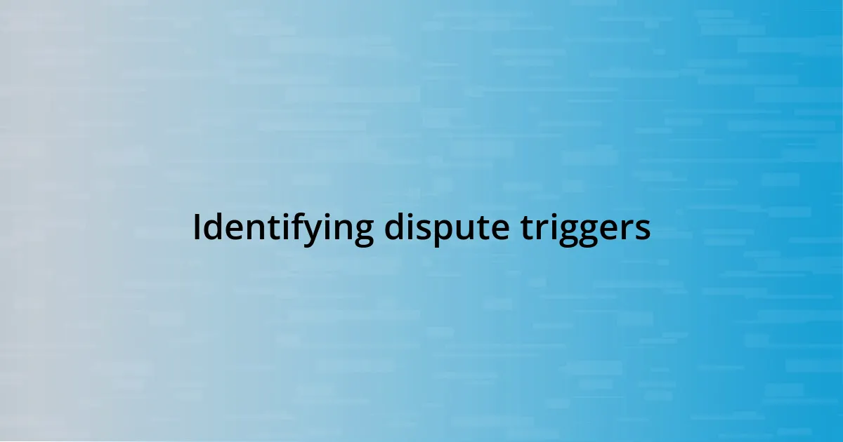 Identifying dispute triggers