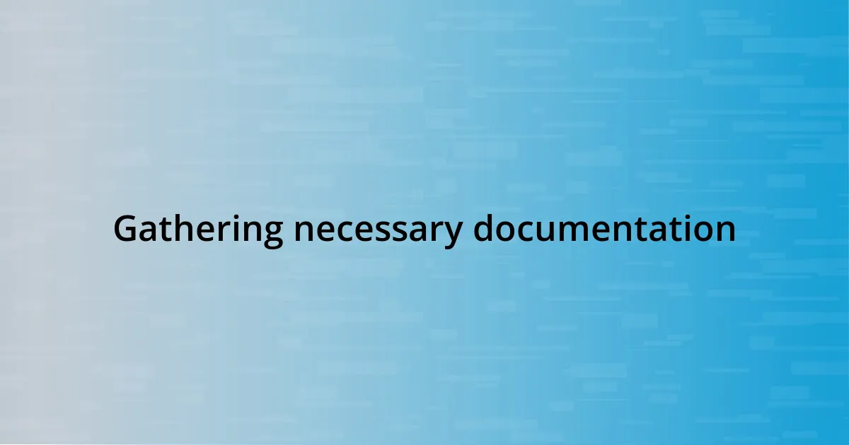 Gathering necessary documentation