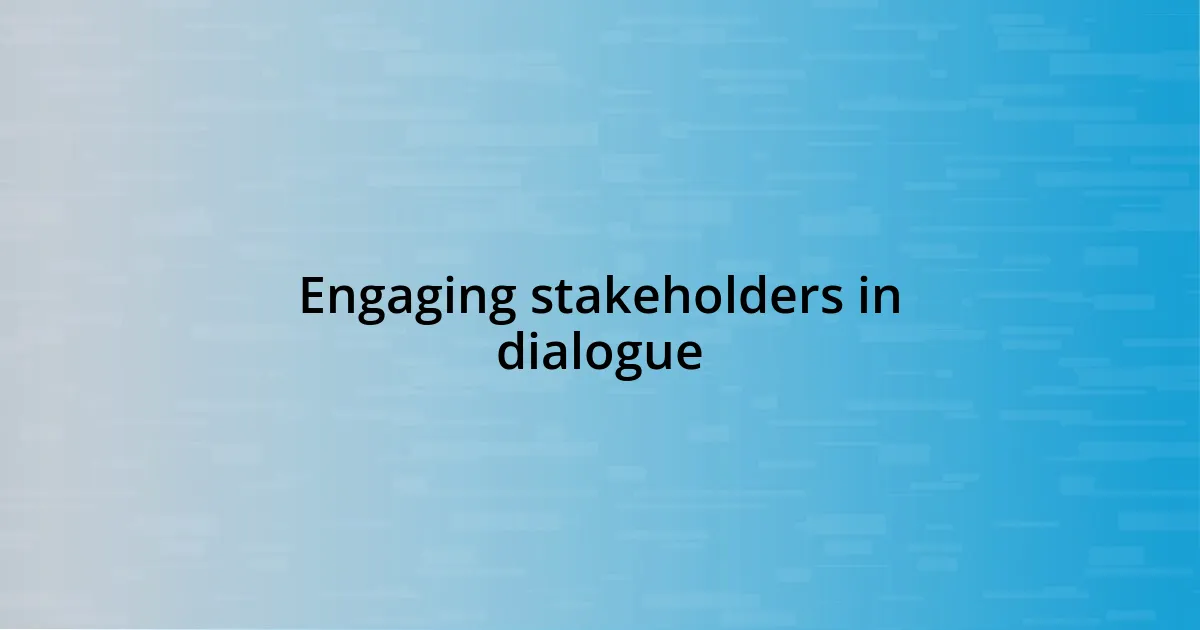 Engaging stakeholders in dialogue