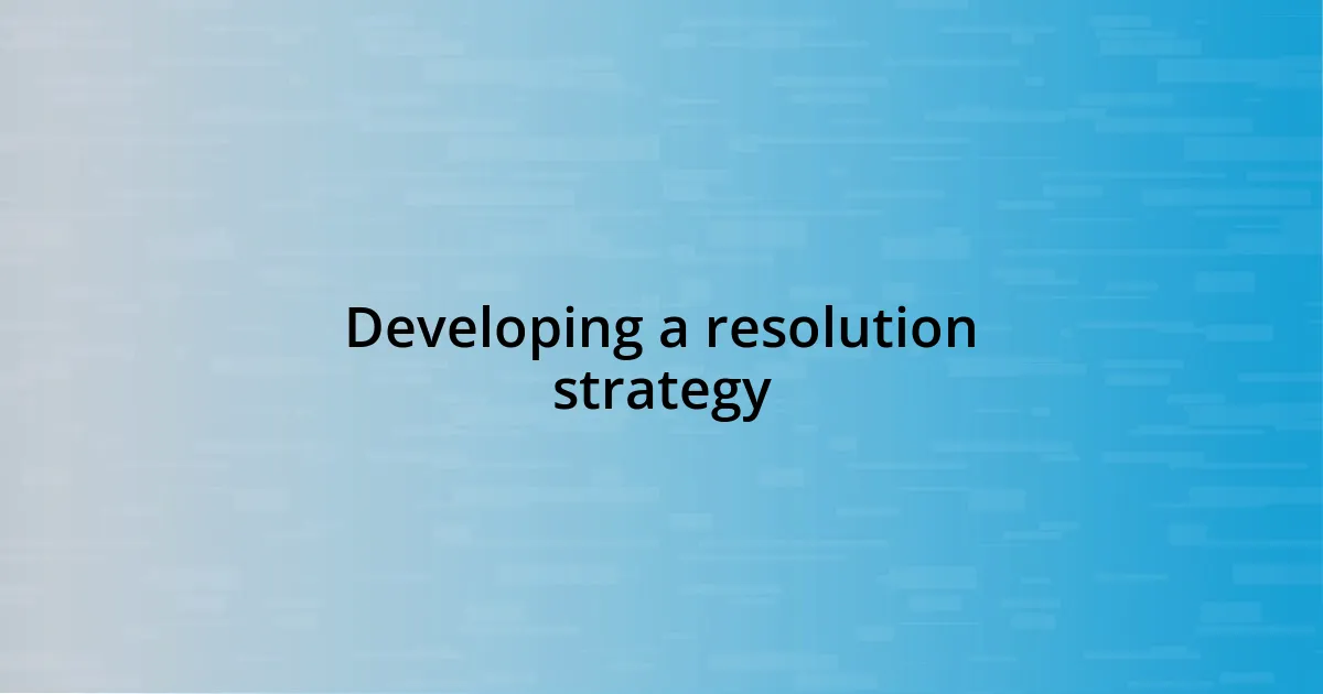 Developing a resolution strategy