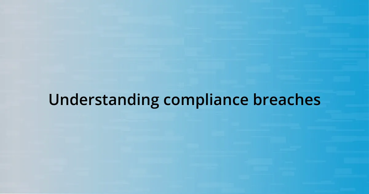 Understanding compliance breaches