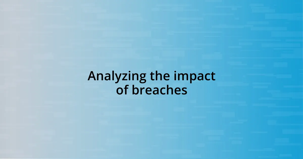 Analyzing the impact of breaches