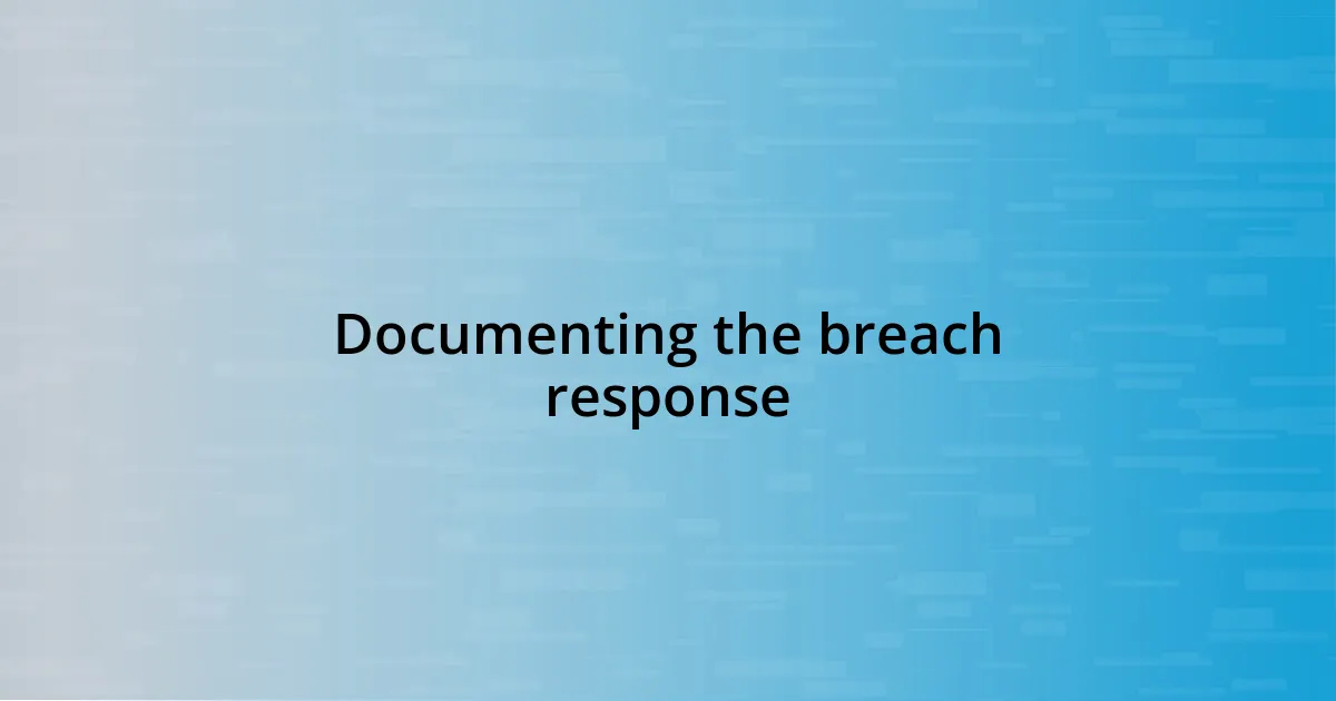 Documenting the breach response