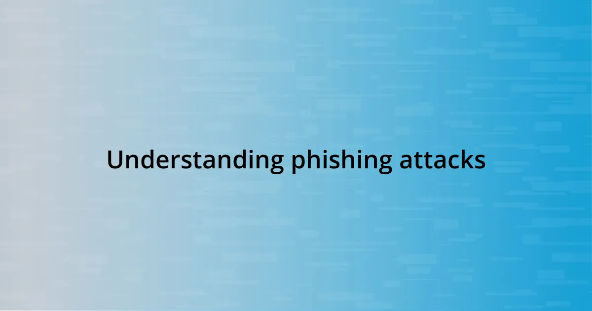 Understanding phishing attacks