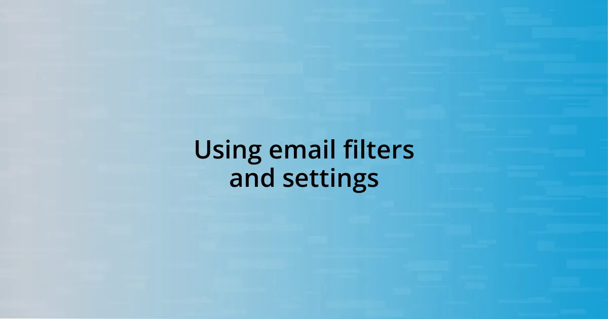 Using email filters and settings