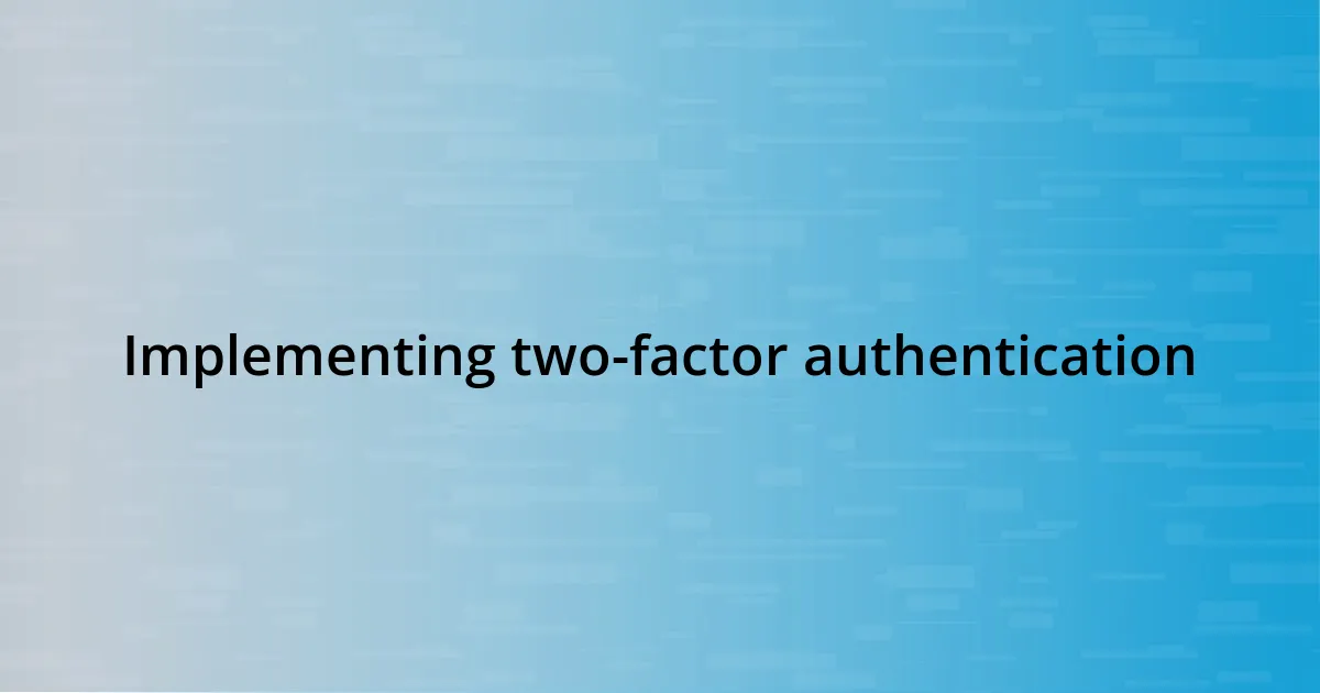 Implementing two-factor authentication