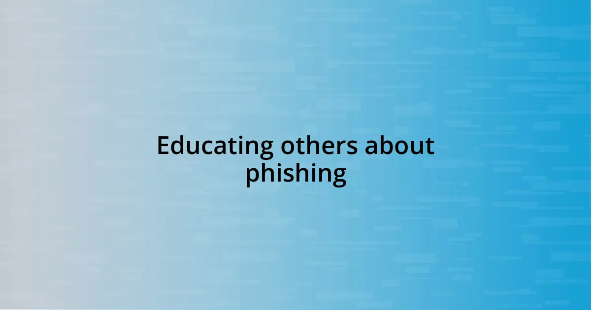 Educating others about phishing