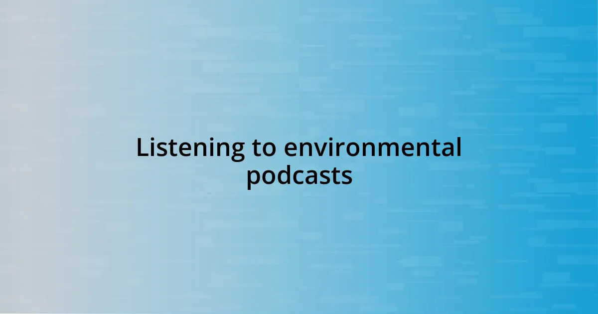 Listening to environmental podcasts