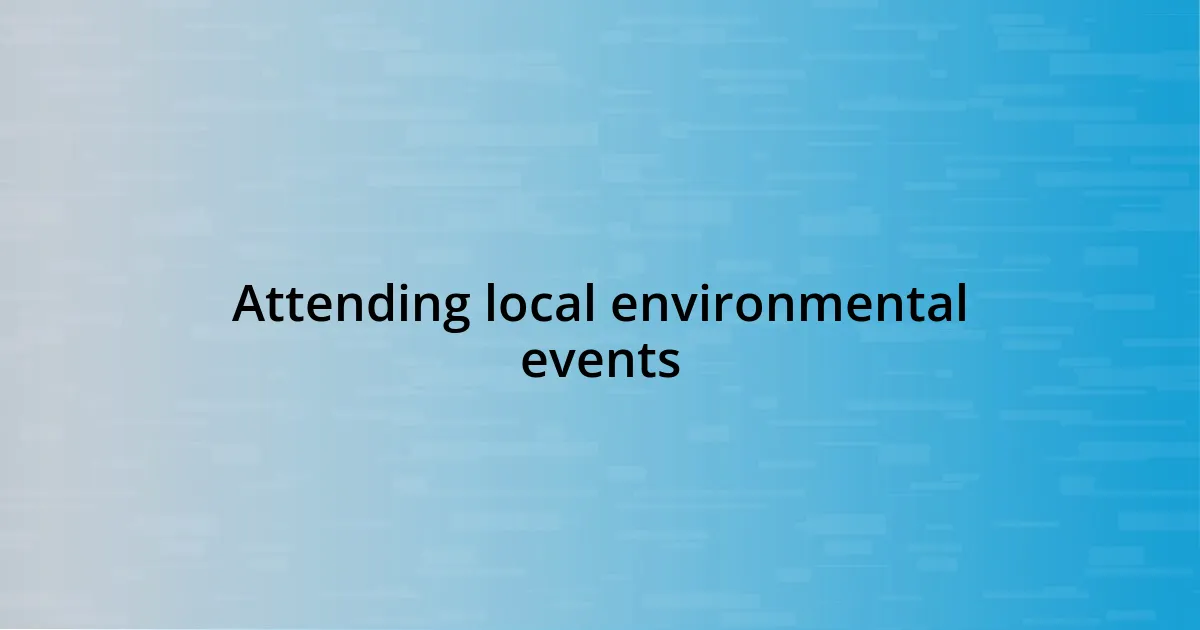 Attending local environmental events