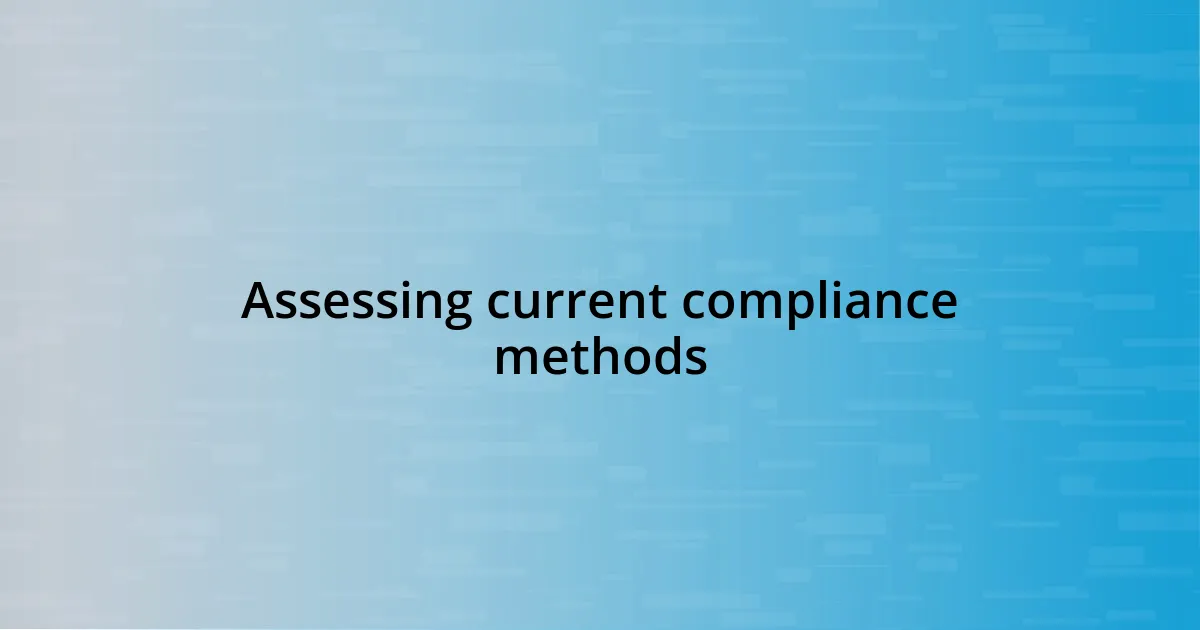 Assessing current compliance methods