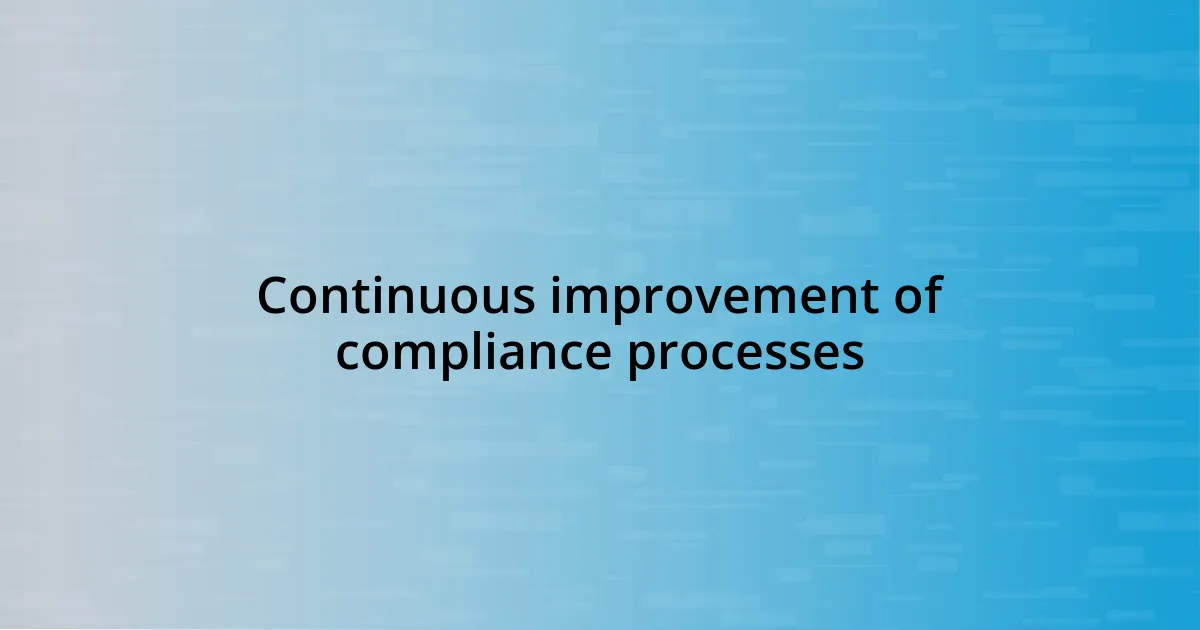 Continuous improvement of compliance processes