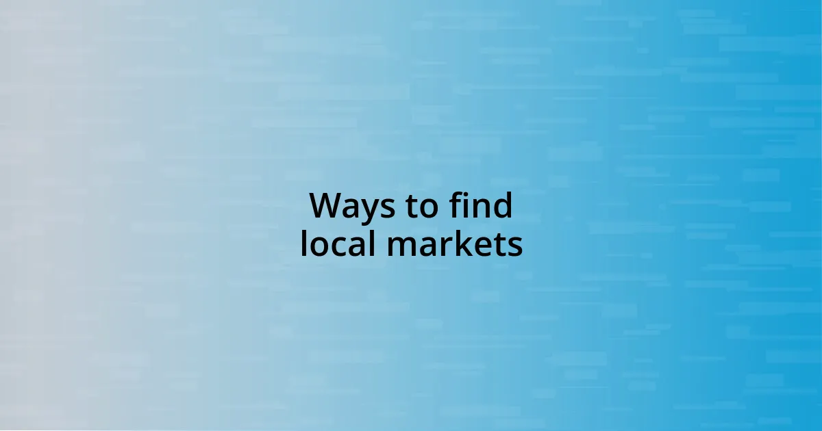 Ways to find local markets