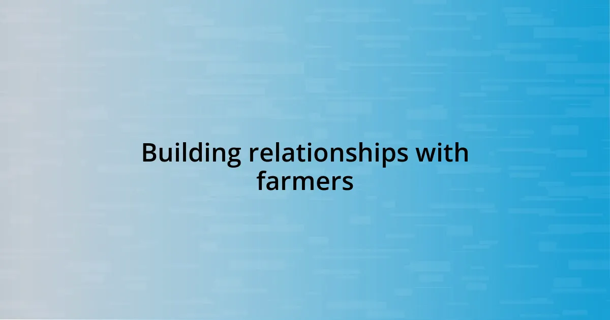 Building relationships with farmers