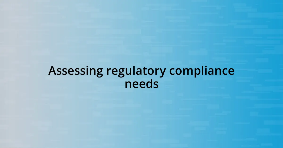 Assessing regulatory compliance needs