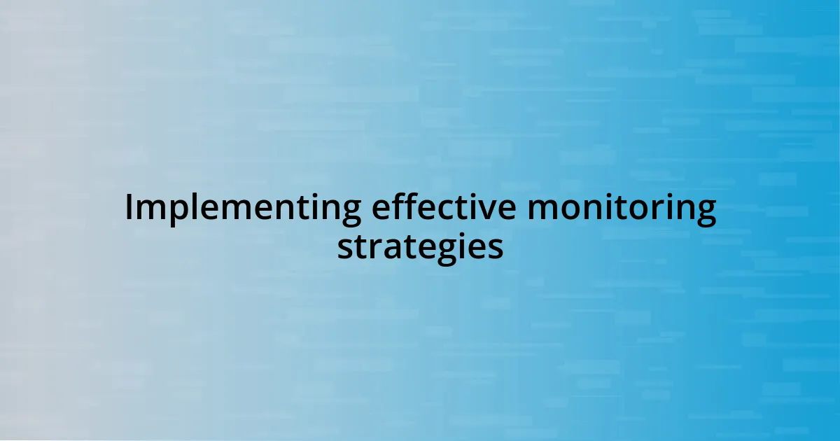 Implementing effective monitoring strategies