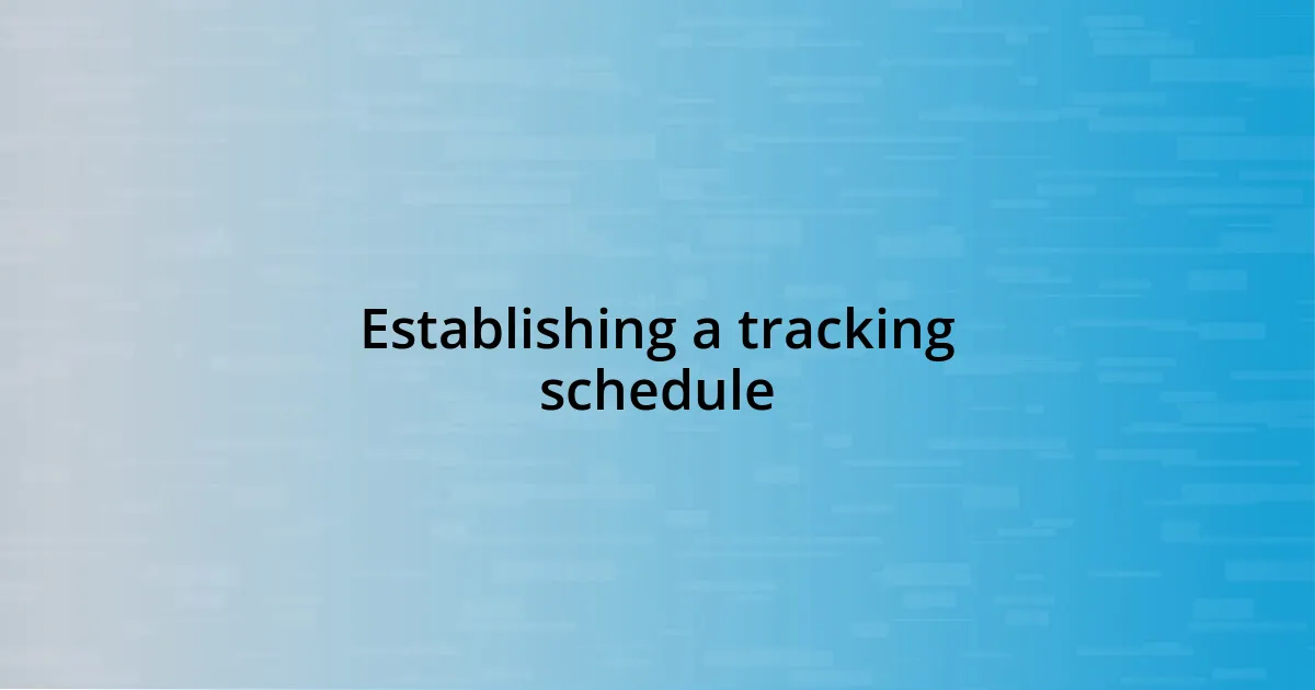 Establishing a tracking schedule