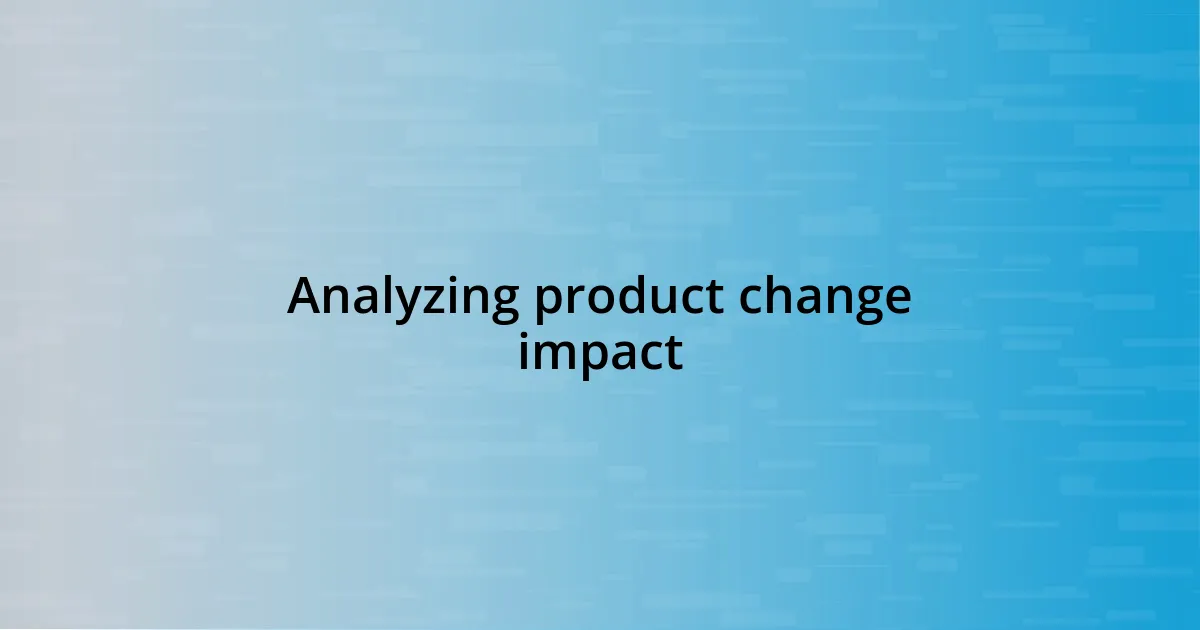 Analyzing product change impact