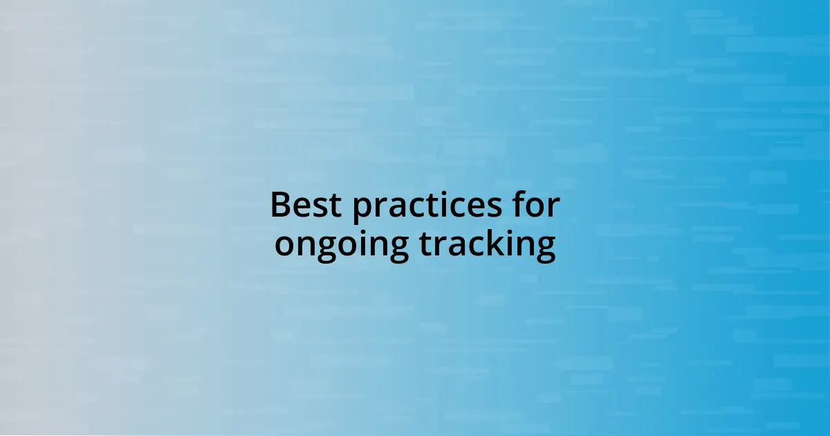 Best practices for ongoing tracking