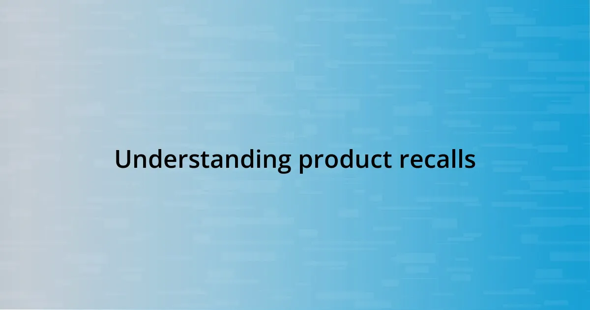 Understanding product recalls