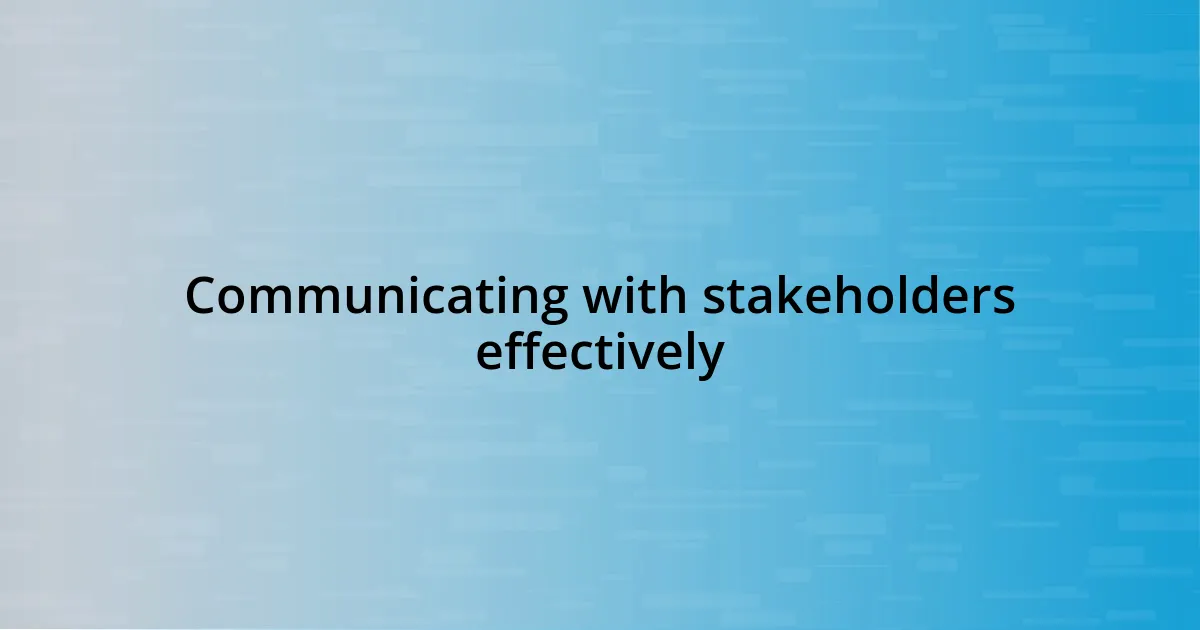 Communicating with stakeholders effectively