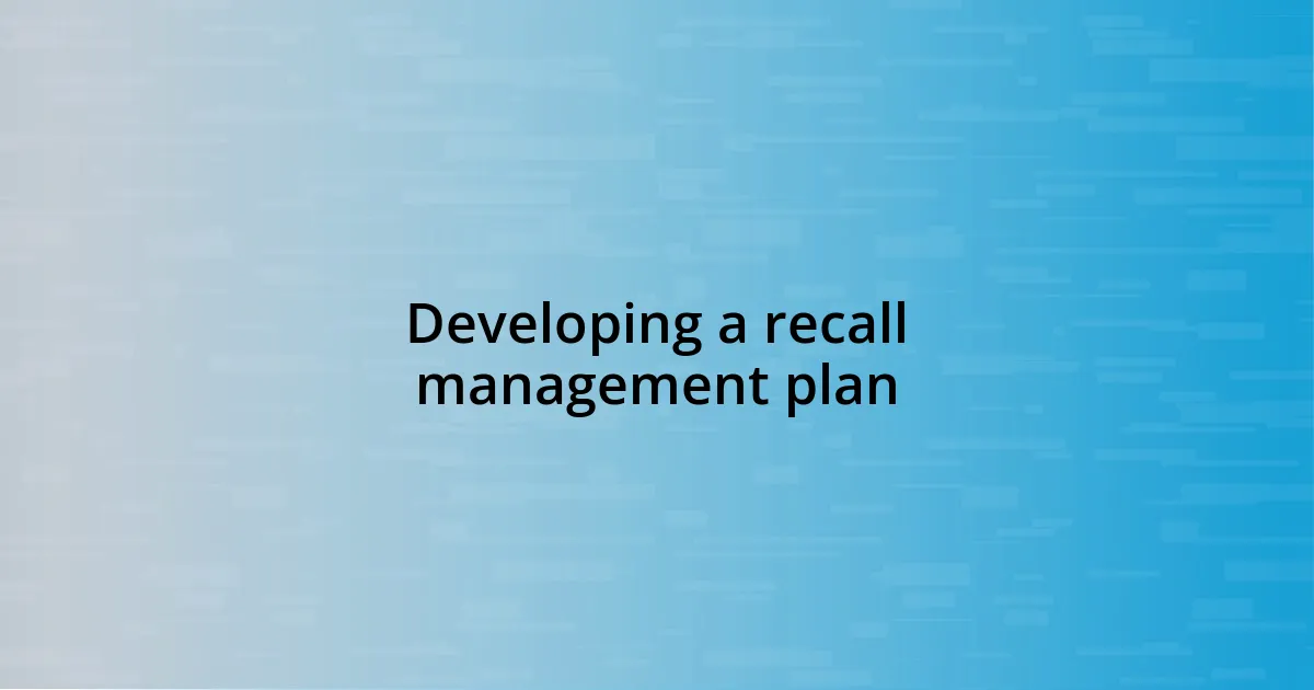 Developing a recall management plan