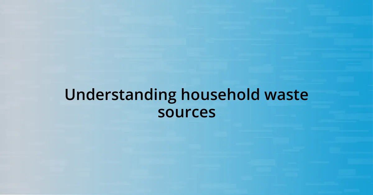 Understanding household waste sources