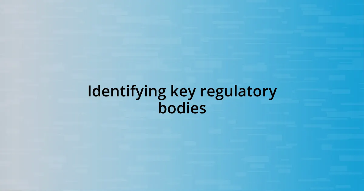 Identifying key regulatory bodies