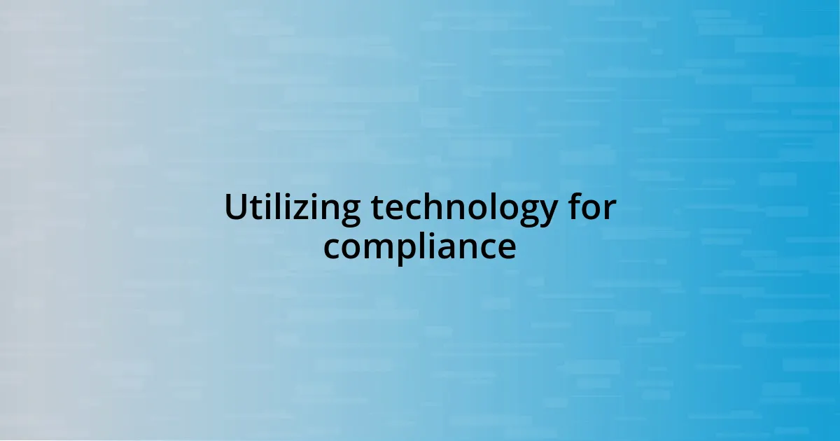 Utilizing technology for compliance