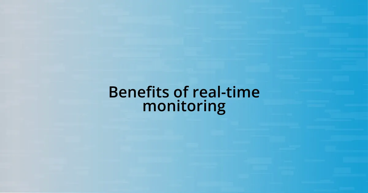 Benefits of real-time monitoring