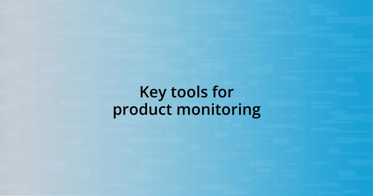 Key tools for product monitoring