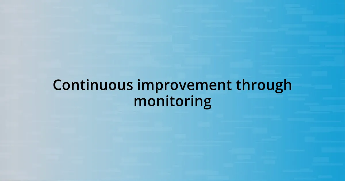 Continuous improvement through monitoring