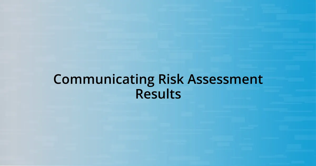 Communicating Risk Assessment Results