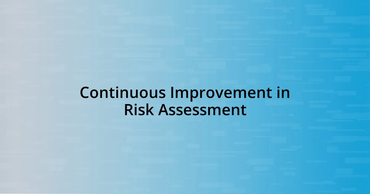 Continuous Improvement in Risk Assessment