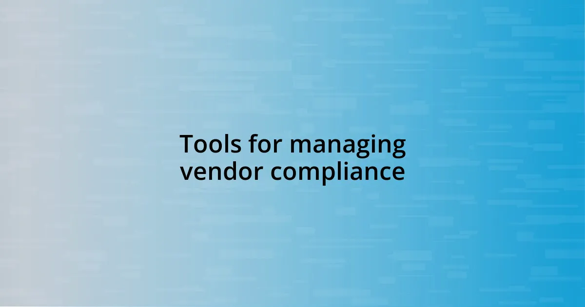 Tools for managing vendor compliance