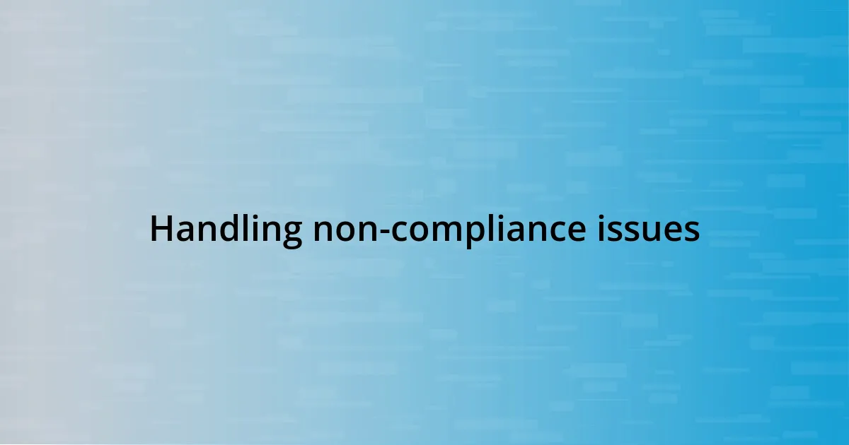 Handling non-compliance issues